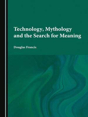 cover image of Technology, Mythology and the Search for Meaning